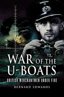 War of the U-Boats : British merchantmen under fire /