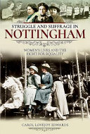 Struggle and suffrage in Nottingham : women's lives and the fight for equality /