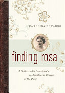 Finding Rosa : a mother with Alzheimer's, a daughter in search of the past /