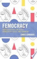 Femocracy : how educators can teach democratic ideals and feminism /