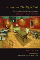 Mystery of The night café : hidden key to the spirituality of Vincent Van Gogh /