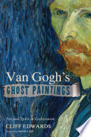Van Gogh's ghost paintings : art and spirit in Gethsemane /