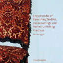 Encyclopedia of furnishing textiles, floorcoverings and home furnishing practices, 1200-1950 /