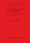 The archaeology of the Meroitic state : new perspectives on its social and political organisation /