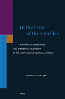 In the court of the gentiles : narrative, exemplarity, and scriptural adaptation in the court-tales of flavius Josephus /