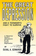 The great depression and a teenager's fight to survive : a runaway youth's adventures in the great depression /