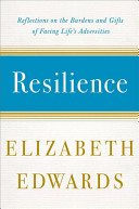 Resilience : reflections on the burdens and gifts of facing life's adversities /