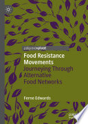 Food Resistance Movements : Journeying Through Alternative Food Networks /