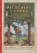 Picturing Canada : a history of Canadian children's illustrated books and publishing /