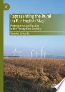 Representing the Rural on the English Stage : Performance and Rurality in the Twenty-First Century /