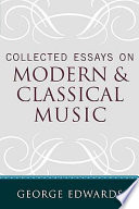 Collected essays on modern and classical music /