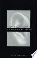 On deaf Ears : the limits of the bully pulpit /