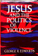 Jesus and the politics of violence /