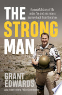 The strong man : a powerful story of life under fire and one man's journey back from the brink /