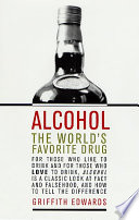 Alcohol : the worlds favorite drug /