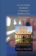 A cultural journey through Andalusia : from Granada to Seville /