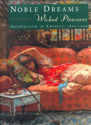 Noble dreams, wicked pleasures : orientalism in America, 1870-1930 /