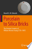 Porcelain to Silica Bricks : The Extreme Ceramics of William Weston Young (1776-1847) /