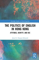 The politics of English in Hong Kong : attitudes, identity, and use /