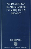 Anglo-American relations and the Franco question , 1945-1955 /