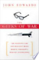 The geeks of war : the secretive labs and brilliant minds behind tomorrow's warfare technologies /