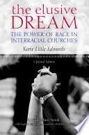 The elusive dream : the power of race in interracial churches /
