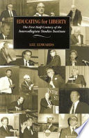 Educating for liberty : the first half-century of the Intercollegiate Studies Institute /