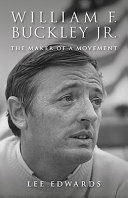 William F. Buckley Jr. : the maker of a movement /