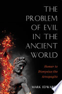 The problem of evil in the ancient world : Homer to Dionysius the Areopagite /