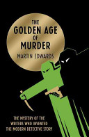 The golden age of murder : the mystery of the writers who invented the modern detective story /