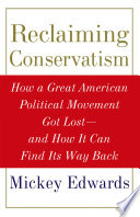 Reclaiming conservatism : how a great American political movement got lost--and how it can finds its way back /