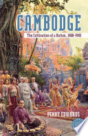 Cambodge : the cultivation of a nation, 1860-1945 /