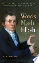 Words made flesh : nineteenth-century deaf education and the growth of deaf culture /