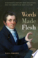 Words Made Flesh : Nineteenth-Century Deaf Education and the Growth of Deaf Culture /