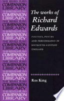 The works of Richard Edwards : politics, poetry and performance in sixteenth-century England /