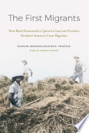 The first migrants : how black homesteaders' quest for land and freedom heralded America's Great Migration /