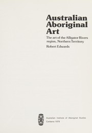 Australian aboriginal art : the art of the Alligator Rivers region, Northern Territory /