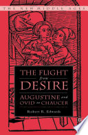 The Flight from Desire : Augustine and Ovid to Chaucer /