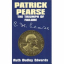 Patrick Pearse : the triumph of failure /