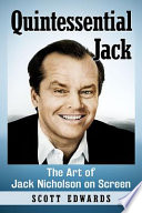 Quintessential Jack : the art of Jack Nicholson on screen /