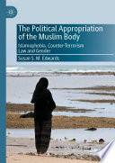 The political appropriation of the Muslim body : Islamophobia, counter-terrorism law and gender /