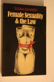 Female sexuality and the law : a study of constructs of female sexuality as they inform statute and legal procedure /