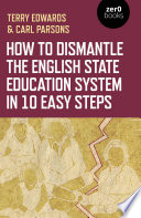 How to dismantle the English state education system in 10 easy steps /