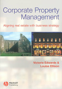 Corporate property management : aligning real estate with business strategy /