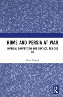 Rome and Persia at war : imperial competition and contact, 193-363 CE /