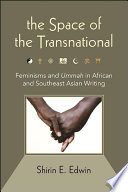 The space of the transnational : feminisms and ummah in African and Southeast Asian writing /
