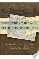 Entrepreneurs in the southern upcountry : commercial culture in Spartanburg, South Carolina, 1845-1880 /