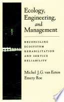 Ecology, engineering, and management : reconciling ecosystem rehabilitation and service reliability /