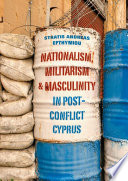 Nationalism, Militarism and Masculinity in Post-Conflict Cyprus /