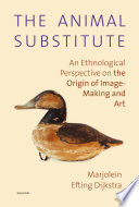 The animal substitute : an ethnological perspective on the origin of image-making and art /